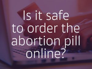 Is it safe to order the abortion pill online?