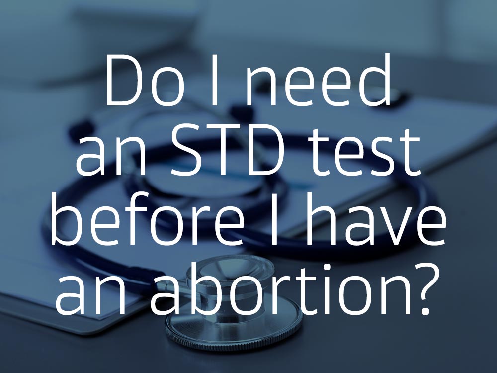 Do I need an STD test before I have an abortion?
