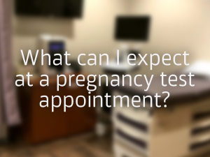 What can I expect at a pregnancy test appointment?