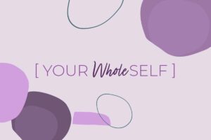 Your Whole Self